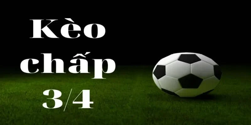 Cách chơi kèo 3/4 đơn giản nhất